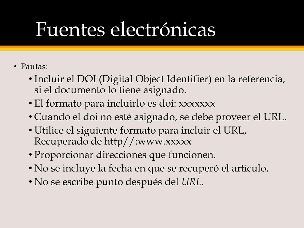 Fuentes electrónicas Pautas: Incluir el DOI (Digital Object Identifier) en la referencia, si el documento lo tiene asignado.