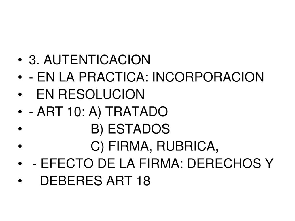 3. AUTENTICACION - EN LA PRACTICA: INCORPORACION. EN RESOLUCION. - ART 10: A) TRATADO. B) ESTADOS.