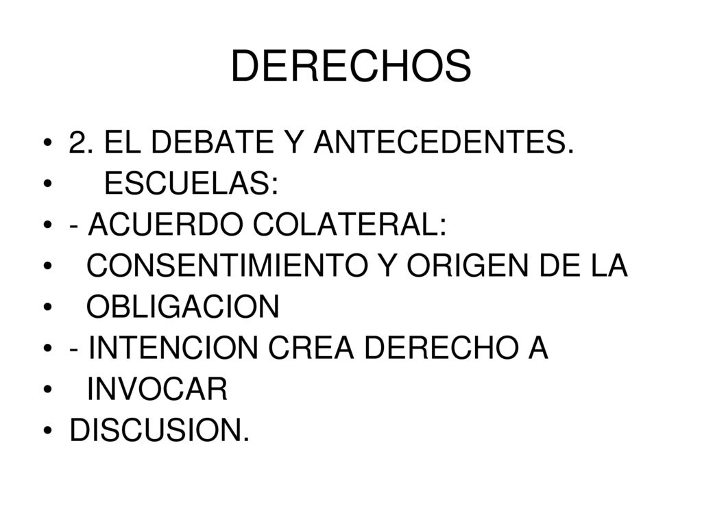 DERECHOS 2. EL DEBATE Y ANTECEDENTES. ESCUELAS: - ACUERDO COLATERAL: