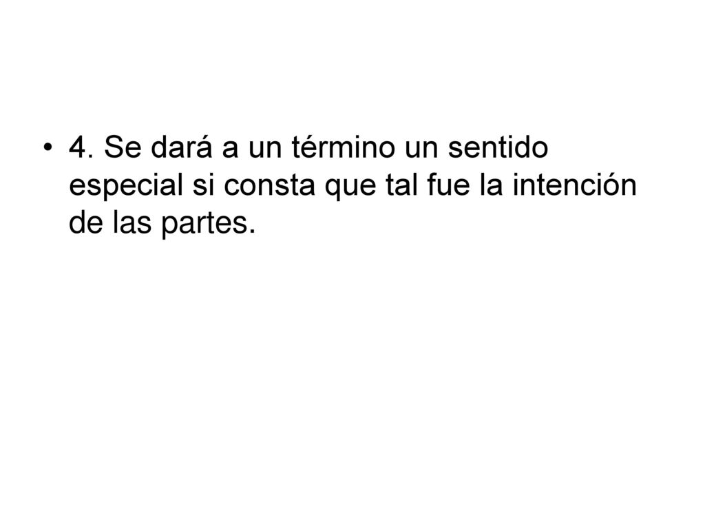 4. Se dará a un término un sentido especial si consta que tal fue la intención de las partes.