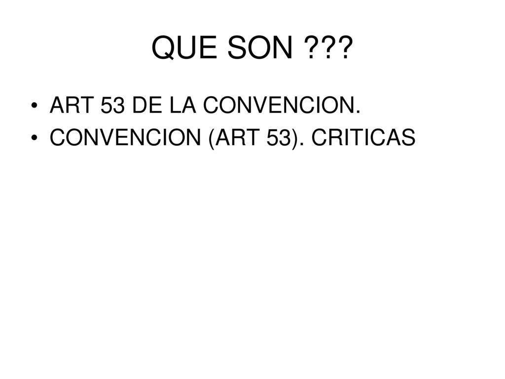 QUE SON ART 53 DE LA CONVENCION. CONVENCION (ART 53). CRITICAS
