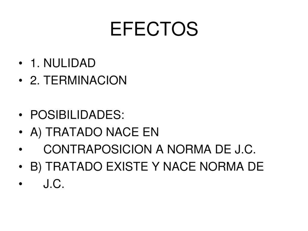 EFECTOS 1. NULIDAD 2. TERMINACION POSIBILIDADES: A) TRATADO NACE EN