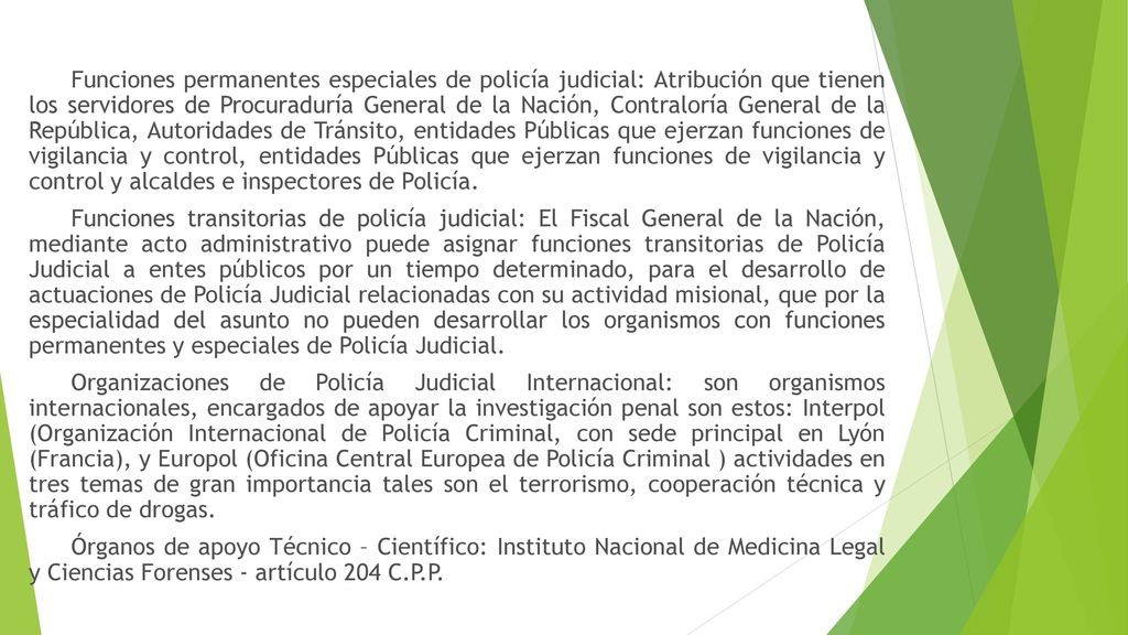 Funciones permanentes especiales de policía judicial: Atribución que tienen los servidores de Procuraduría General de la Nación, Contraloría General de la República, Autoridades de Tránsito, entidades Públicas que ejerzan funciones de vigilancia y control, entidades Públicas que ejerzan funciones de vigilancia y control y alcaldes e inspectores de Policía.