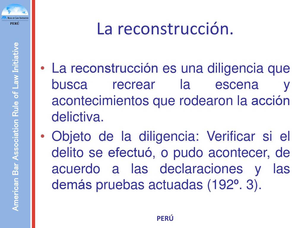 La reconstrucción. La reconstrucción es una diligencia que busca recrear la escena y acontecimientos que rodearon la acción delictiva.