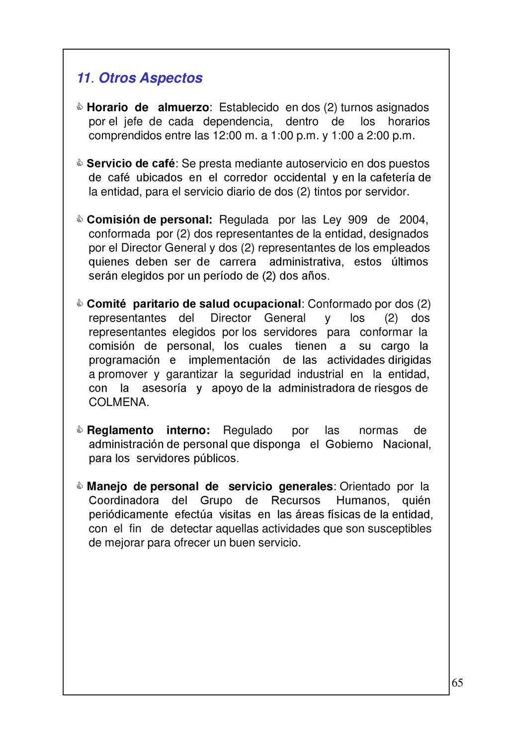 11. Otros Aspectos Horario de almuerzo: Establecido en dos (2) turnos asignados.