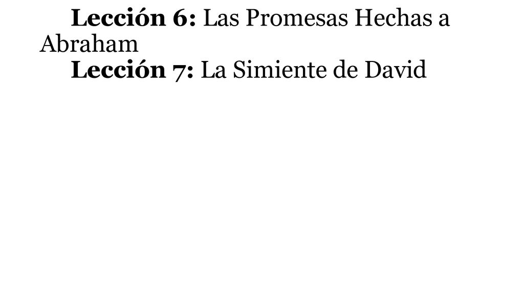 Lección 6: Las Promesas Hechas a Abraham Lección 7: La Simiente de David