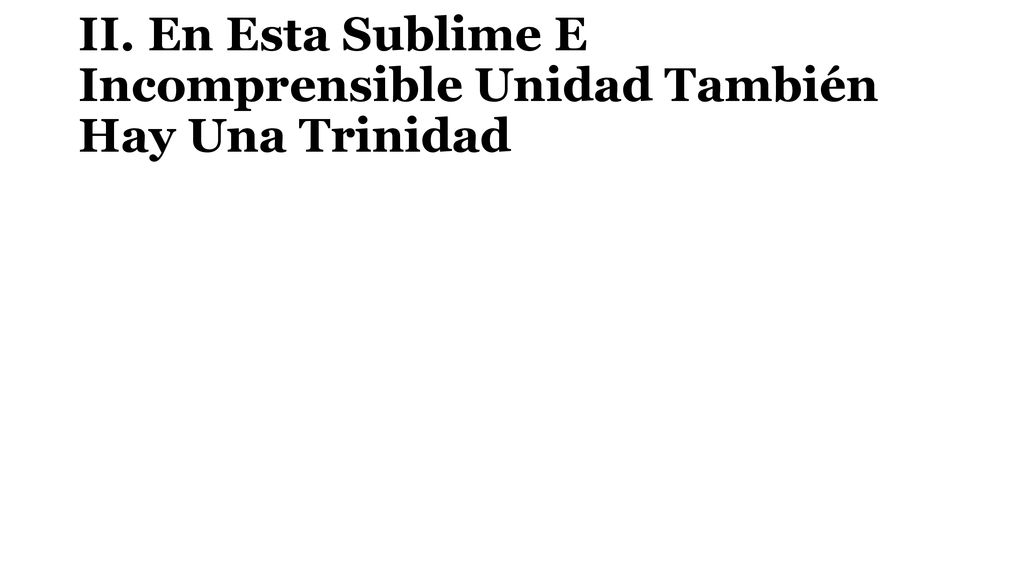II. En Esta Sublime E Incomprensible Unidad También Hay Una Trinidad