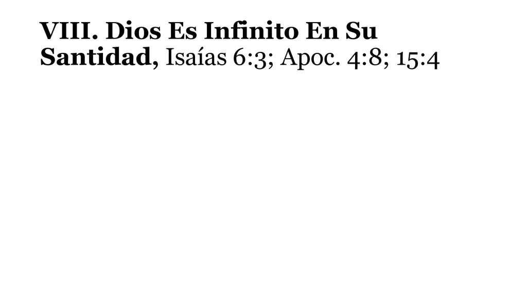 VIII. Dios Es Infinito En Su Santidad, Isaías 6:3; Apoc. 4:8; 15:4