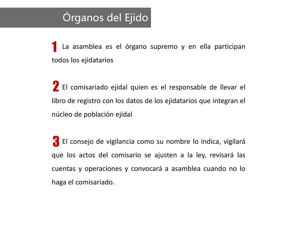 Órganos del Ejido 1. La asamblea es el órgano supremo y en ella participan todos los ejidatarios.