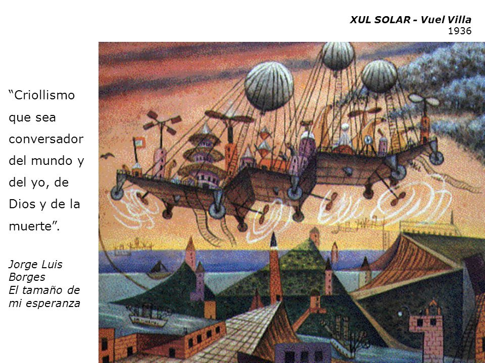 XUL SOLAR - Vuel Villa Criollismo que sea conversador del mundo y del yo, de Dios y de la muerte .