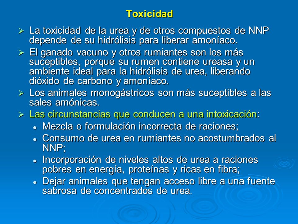 Toxicidad La toxicidad de la urea y de otros compuestos de NNP depende de su hidrólisis para liberar amoníaco.