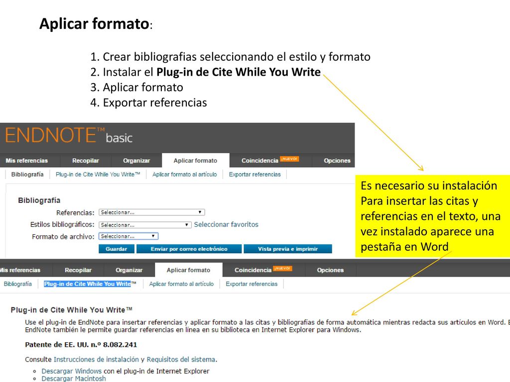 Aplicar formato: 1. Crear bibliografias seleccionando el estilo y formato. 2. Instalar el Plug-in de Cite While You Write.