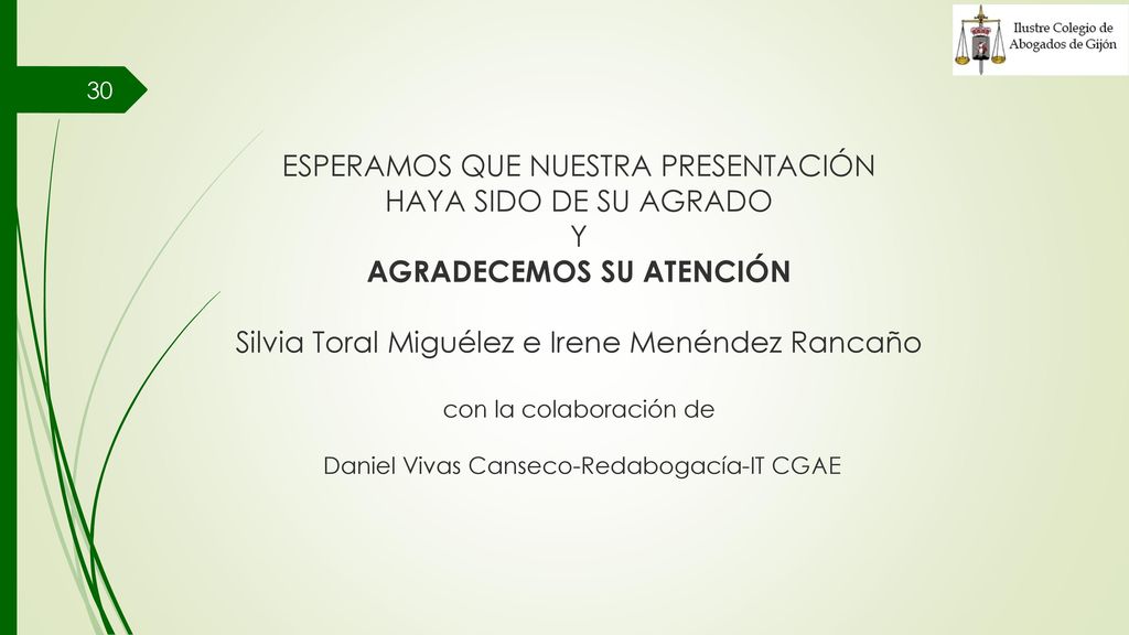 ESPERAMOS QUE NUESTRA PRESENTACIÓN HAYA SIDO DE SU AGRADO Y AGRADECEMOS SU ATENCIÓN Silvia Toral Miguélez e Irene Menéndez Rancaño con la colaboración de Daniel Vivas Canseco-Redabogacía-IT CGAE