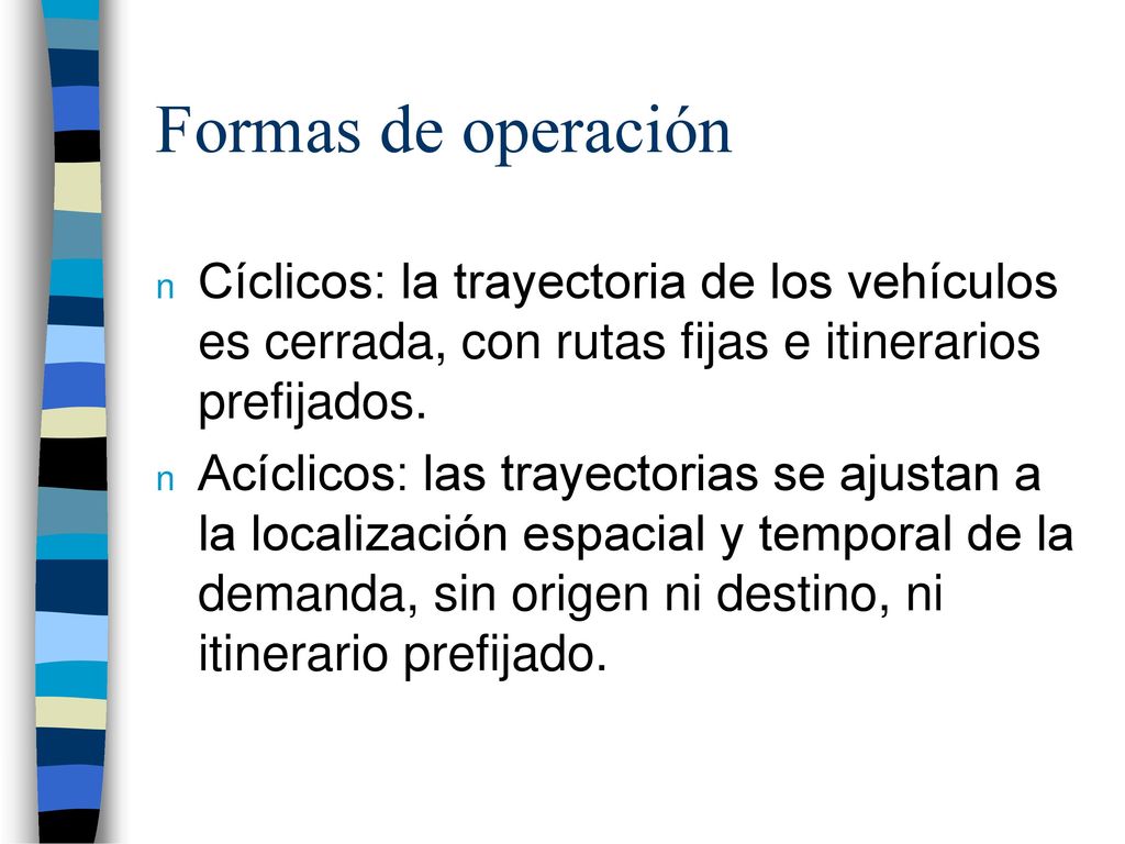 Formas de operación Cíclicos: la trayectoria de los vehículos es cerrada, con rutas fijas e itinerarios prefijados.