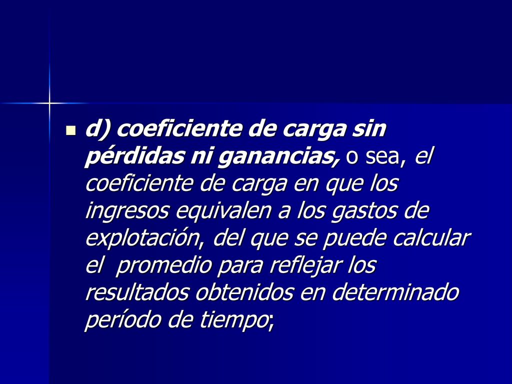 d) coeficiente de carga sin pérdidas ni ganancias, o sea, el coeficiente de carga en que los ingresos equivalen a los gastos de explotación, del que se puede calcular el promedio para reflejar los resultados obtenidos en determinado período de tiempo;
