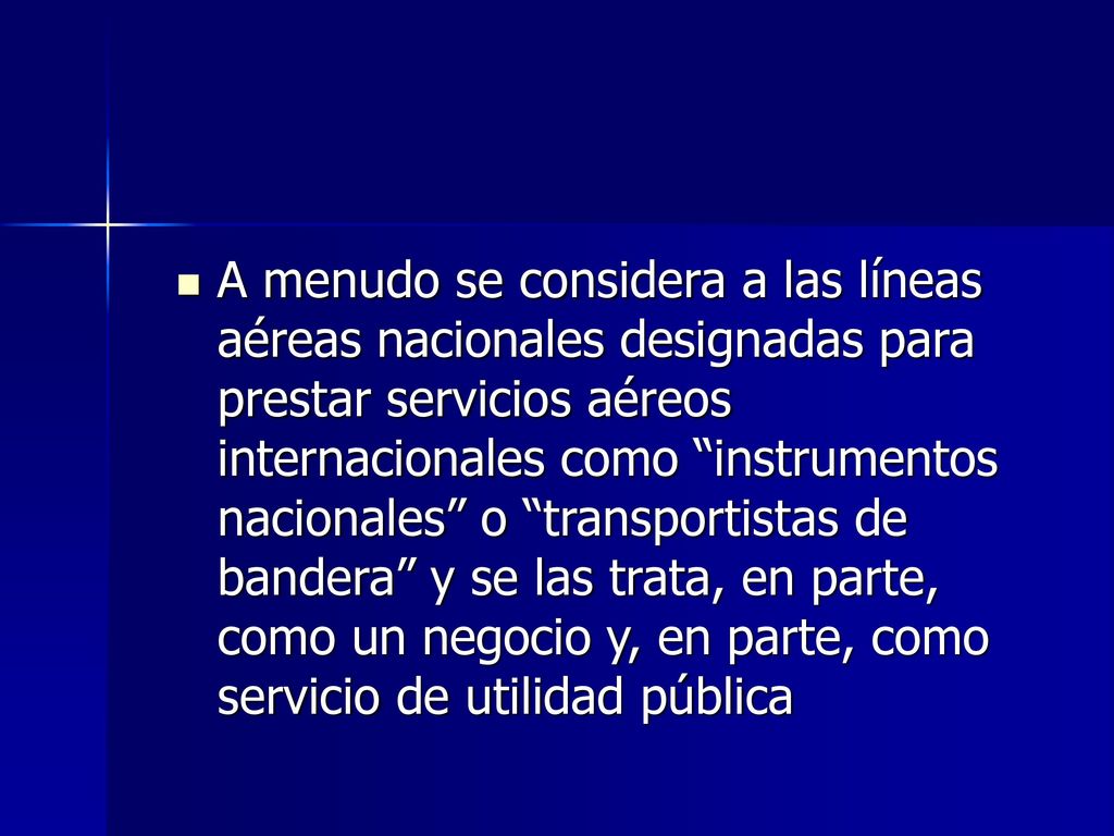 A menudo se considera a las líneas aéreas nacionales designadas para prestar servicios aéreos internacionales como instrumentos nacionales o transportistas de bandera y se las trata, en parte, como un negocio y, en parte, como servicio de utilidad pública