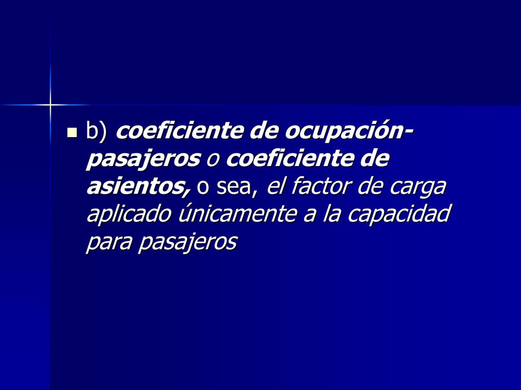 b) coeficiente de ocupación-pasajeros o coeficiente de asientos, o sea, el factor de carga aplicado únicamente a la capacidad para pasajeros