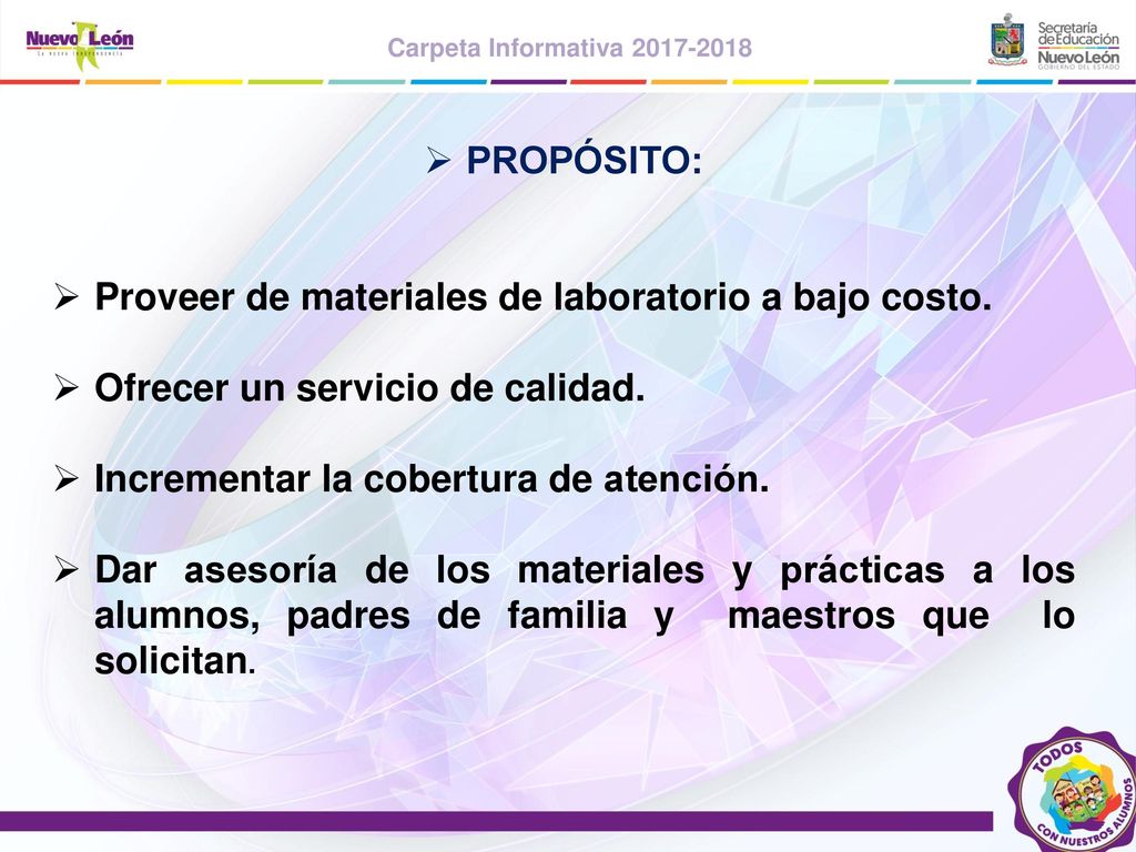 PROPÓSITO: Proveer de materiales de laboratorio a bajo costo. Ofrecer un servicio de calidad. Incrementar la cobertura de atención.