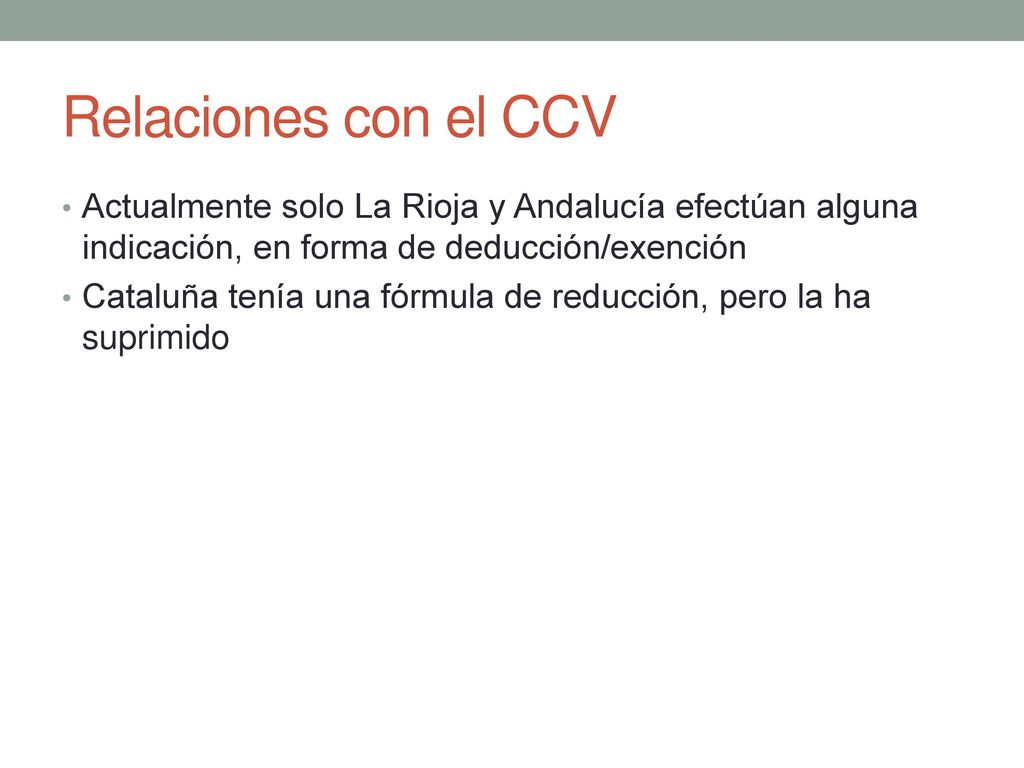Relaciones con el CCV Actualmente solo La Rioja y Andalucía efectúan alguna indicación, en forma de deducción/exención.