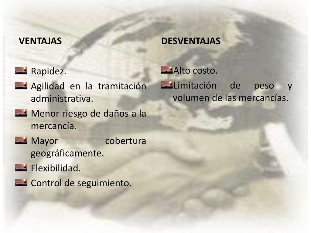 VENTAJAS DESVENTAJAS. Rapidez. Agilidad en la tramitación administrativa. Menor riesgo de daños a la mercancía.
