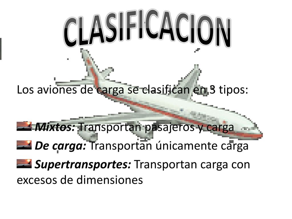 CLASIFICACION Los aviones de carga se clasifican en 3 tipos: