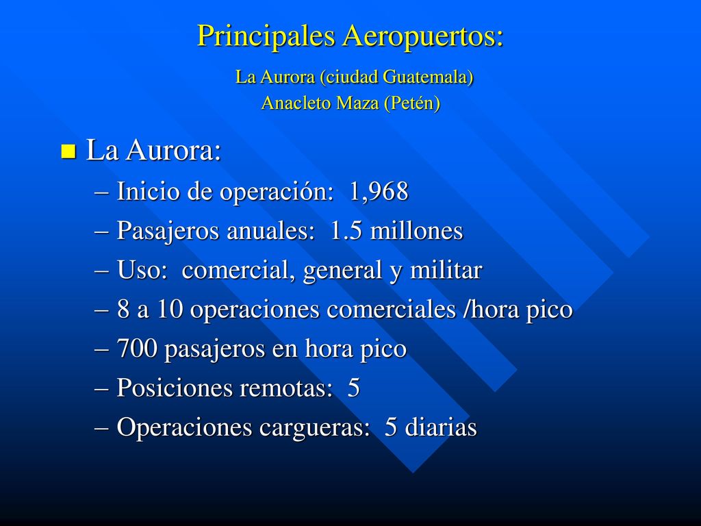Principales Aeropuertos: La Aurora (ciudad Guatemala) Anacleto Maza (Petén)