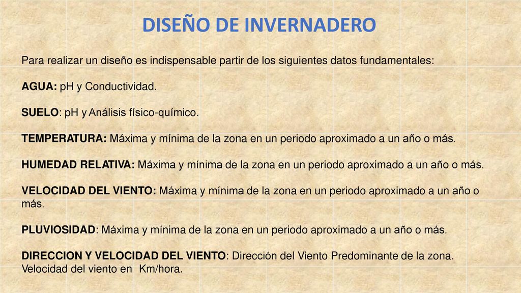 DISEÑO DE INVERNADERO Para realizar un diseño es indispensable partir de los siguientes datos fundamentales:
