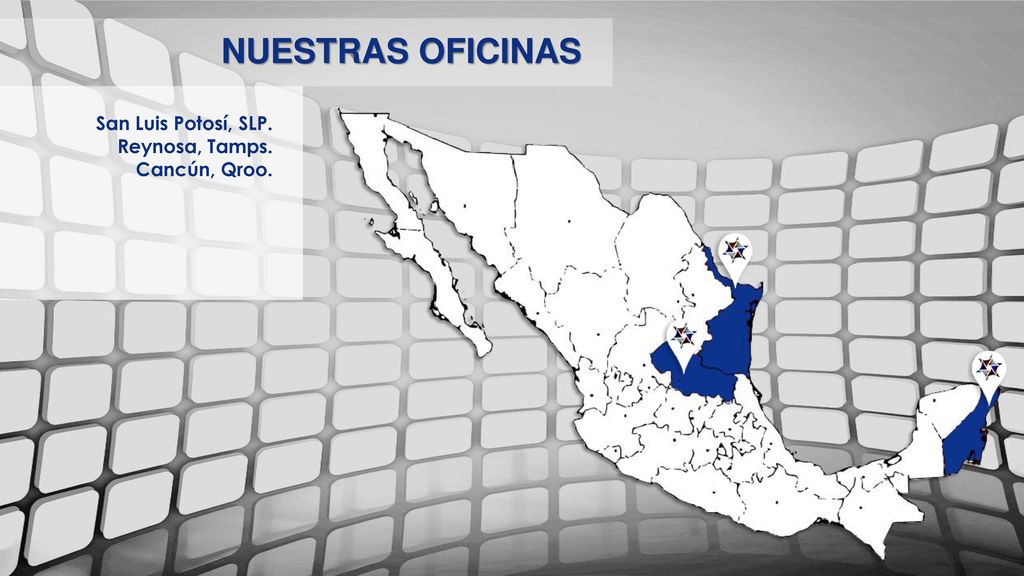 NUESTRAS OFICINAS San Luis Potosí, SLP. Reynosa, Tamps. Cancún, Qroo.