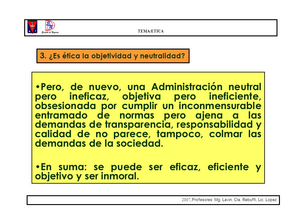 En suma: se puede ser eficaz, eficiente y objetivo y ser inmoral.