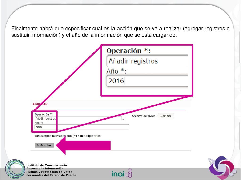 Finalmente habrá que especificar cual es la acción que se va a realizar (agregar registros o sustituir información) y el año de la información que se está cargando.