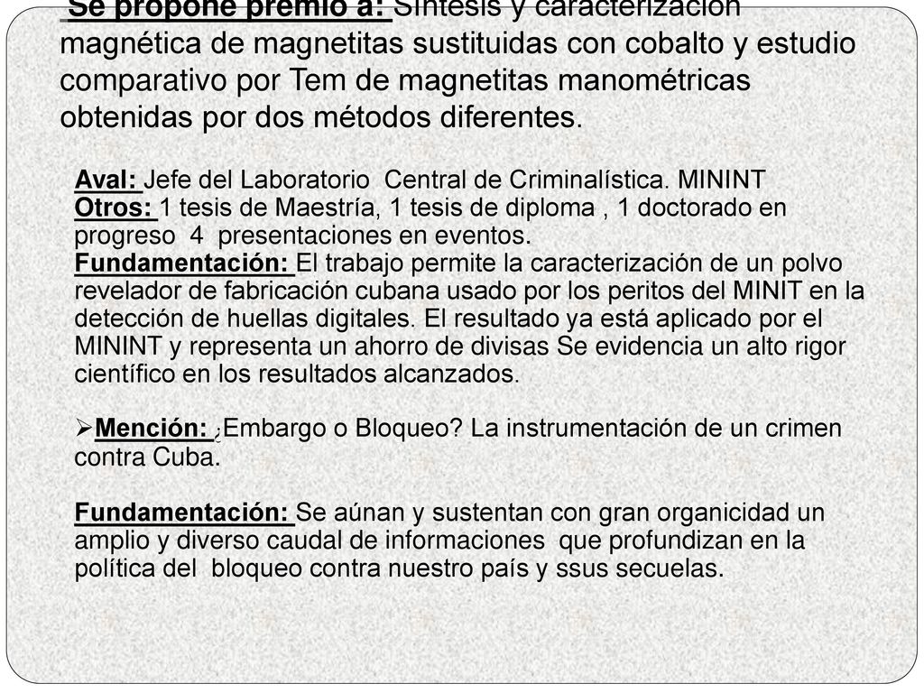 Se propone premio a: Síntesis y caracterización magnética de magnetitas sustituidas con cobalto y estudio comparativo por Tem de magnetitas manométricas obtenidas por dos métodos diferentes.