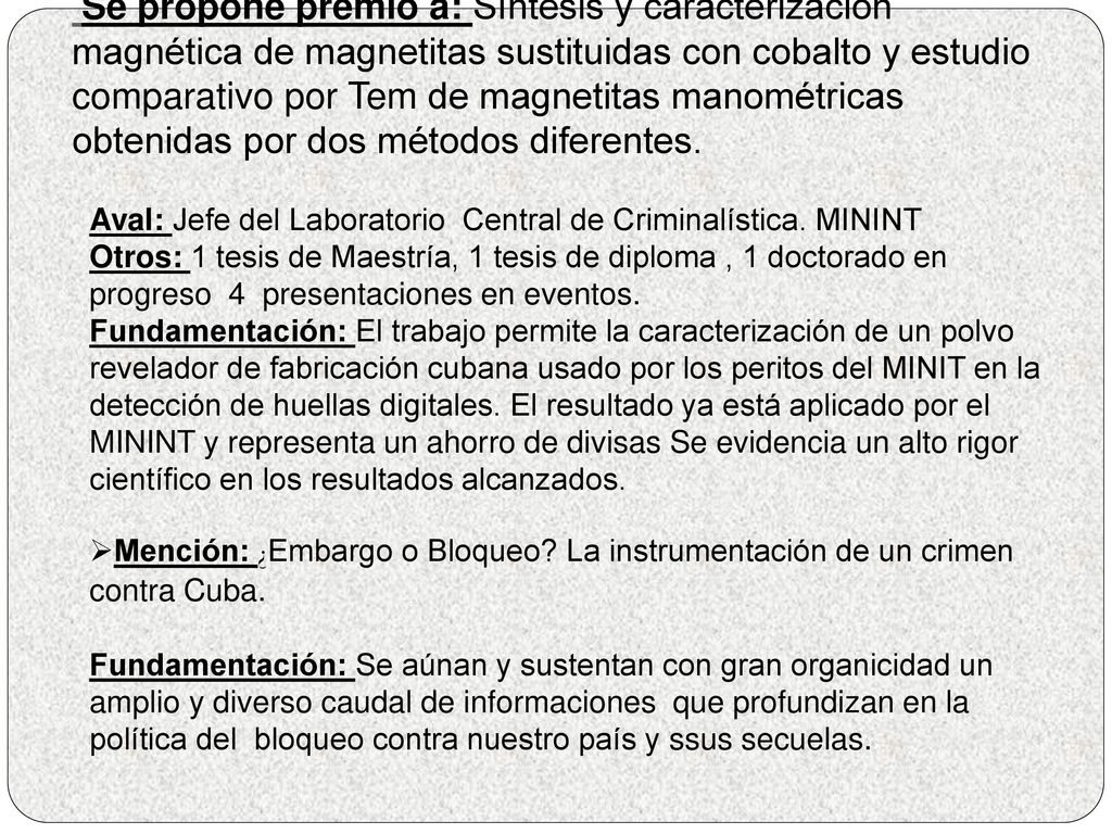 Se propone premio a: Síntesis y caracterización magnética de magnetitas sustituidas con cobalto y estudio comparativo por Tem de magnetitas manométricas obtenidas por dos métodos diferentes.