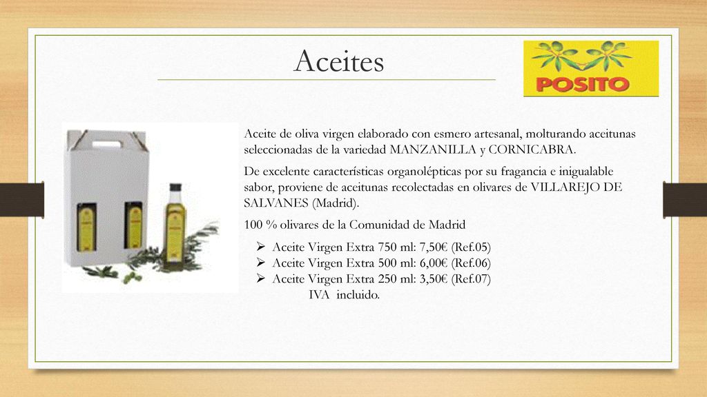 Aceites Aceite de oliva virgen elaborado con esmero artesanal, molturando aceitunas seleccionadas de la variedad MANZANILLA y CORNICABRA.