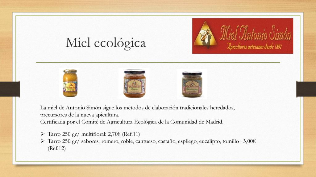 Miel ecológica La miel de Antonio Simón sigue los métodos de elaboración tradicionales heredados, precursores de la nueva apicultura.