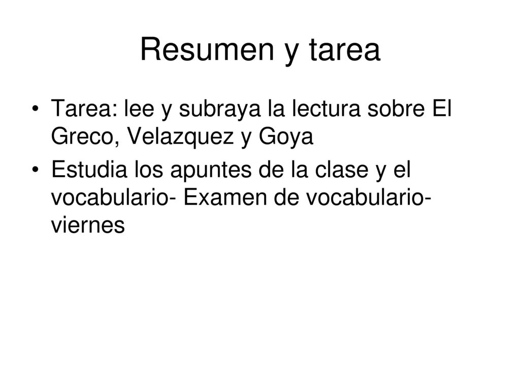 Resumen y tarea Tarea: lee y subraya la lectura sobre El Greco, Velazquez y Goya.