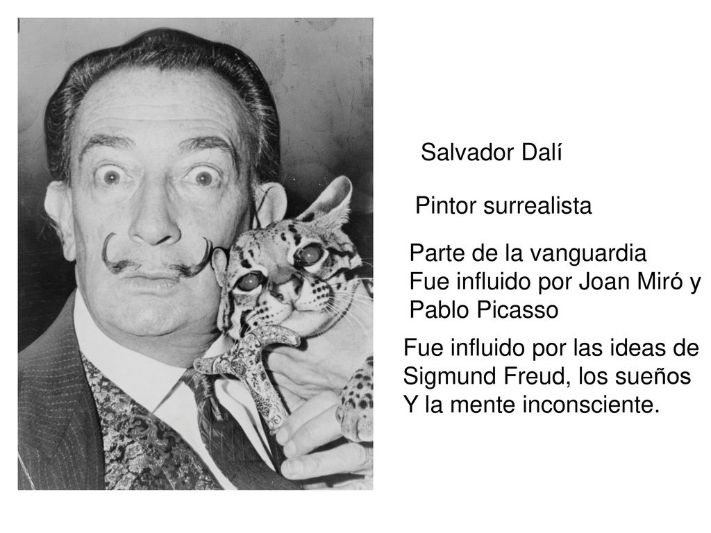 Salvador Dalí Pintor surrealista. Parte de la vanguardia. Fue influido por Joan Miró y. Pablo Picasso.