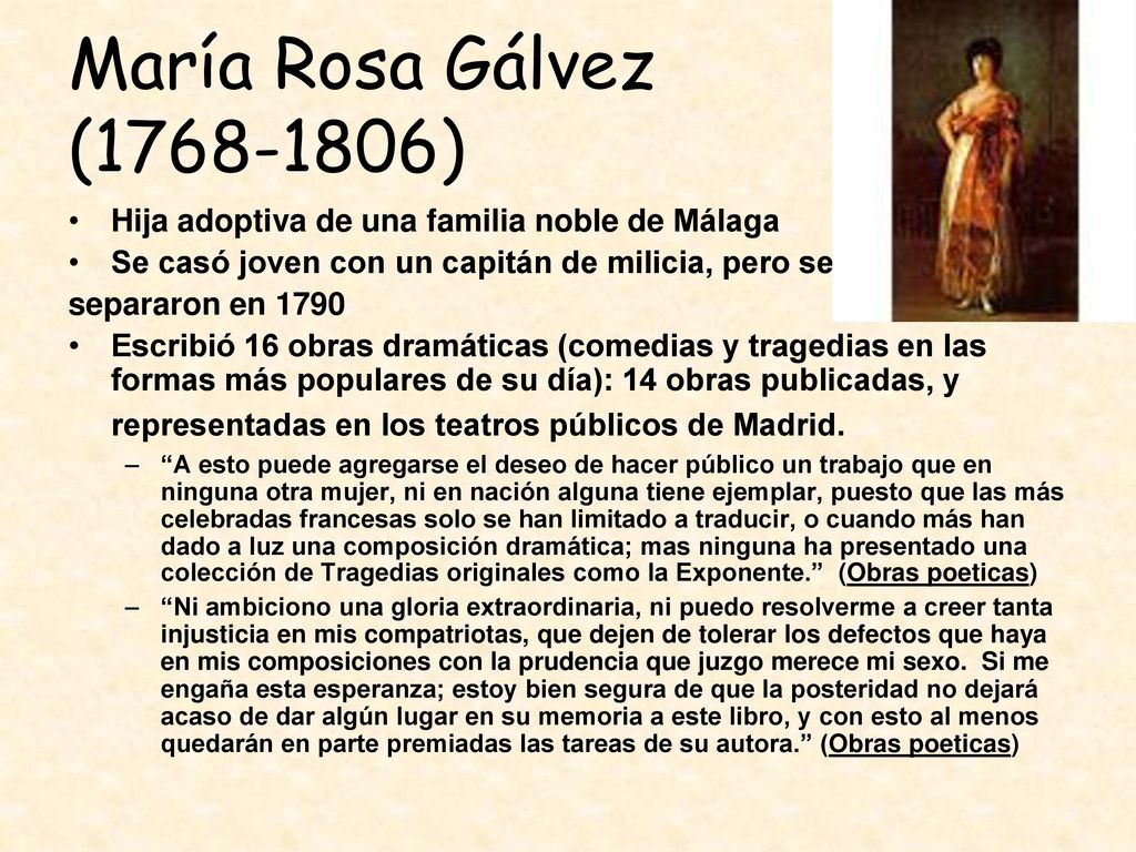 María Rosa Gálvez ( ) Hija adoptiva de una familia noble de Málaga. Se casó joven con un capitán de milicia, pero se.