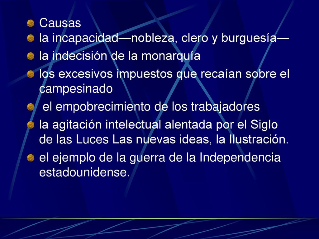 Causas la incapacidad—nobleza, clero y burguesía— la indecisión de la monarquía. los excesivos impuestos que recaían sobre el campesinado.