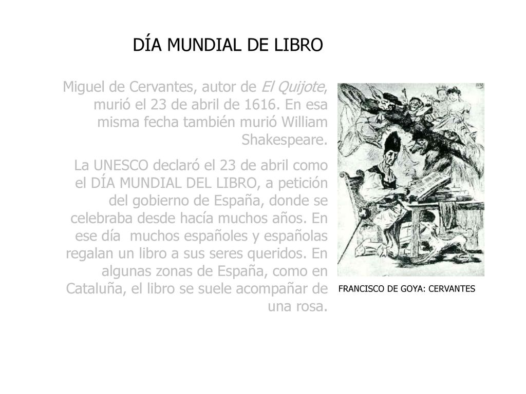 DÍA MUNDIAL DE LIBRO Miguel de Cervantes, autor de El Quijote, murió el 23 de abril de En esa misma fecha también murió William Shakespeare.