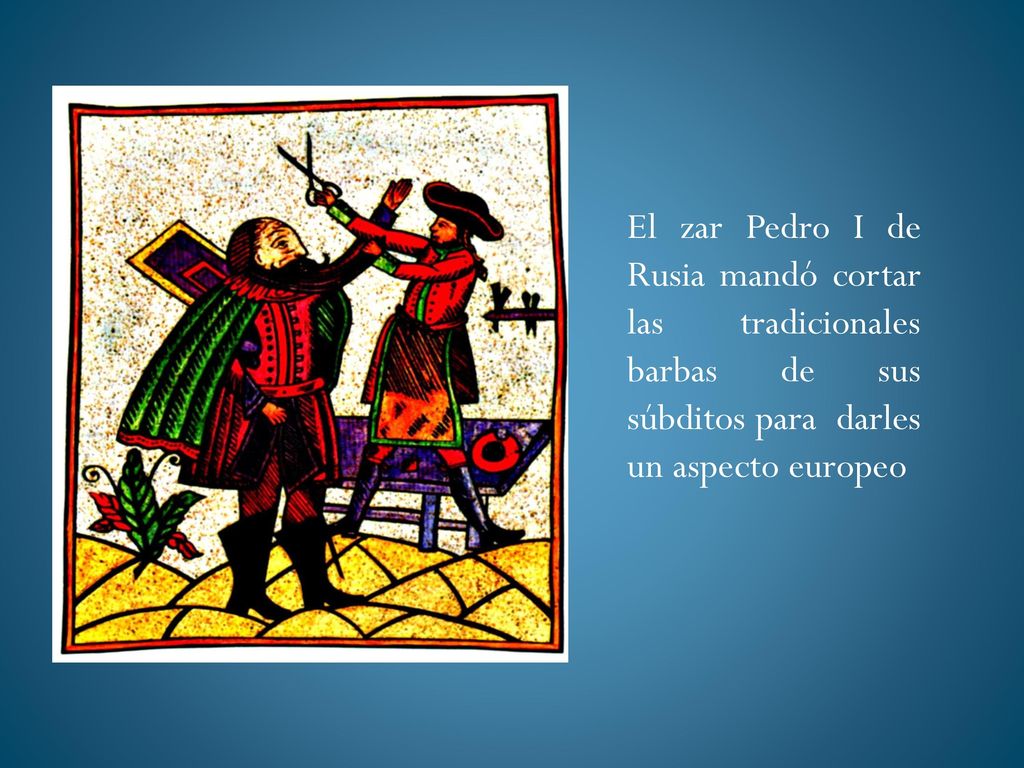 El zar Pedro I de Rusia mandó cortar las tradicionales barbas de sus súbditos para darles un aspecto europeo
