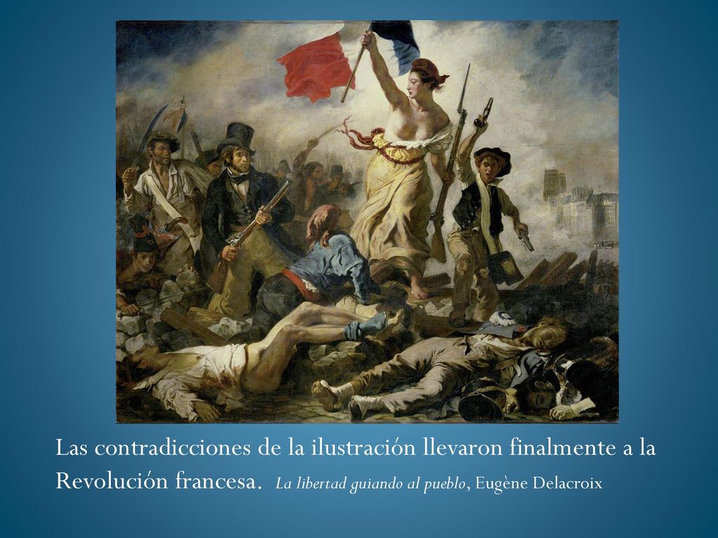 Las contradicciones de la ilustración llevaron finalmente a la Revolución francesa.