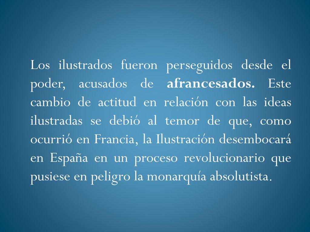 Los ilustrados fueron perseguidos desde el poder, acusados de afrancesados.
