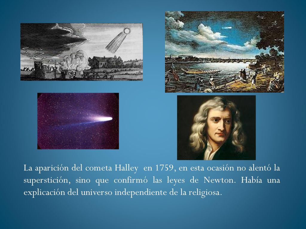 La aparición del cometa Halley en 1759, en esta ocasión no alentó la superstición, sino que confirmó las leyes de Newton.