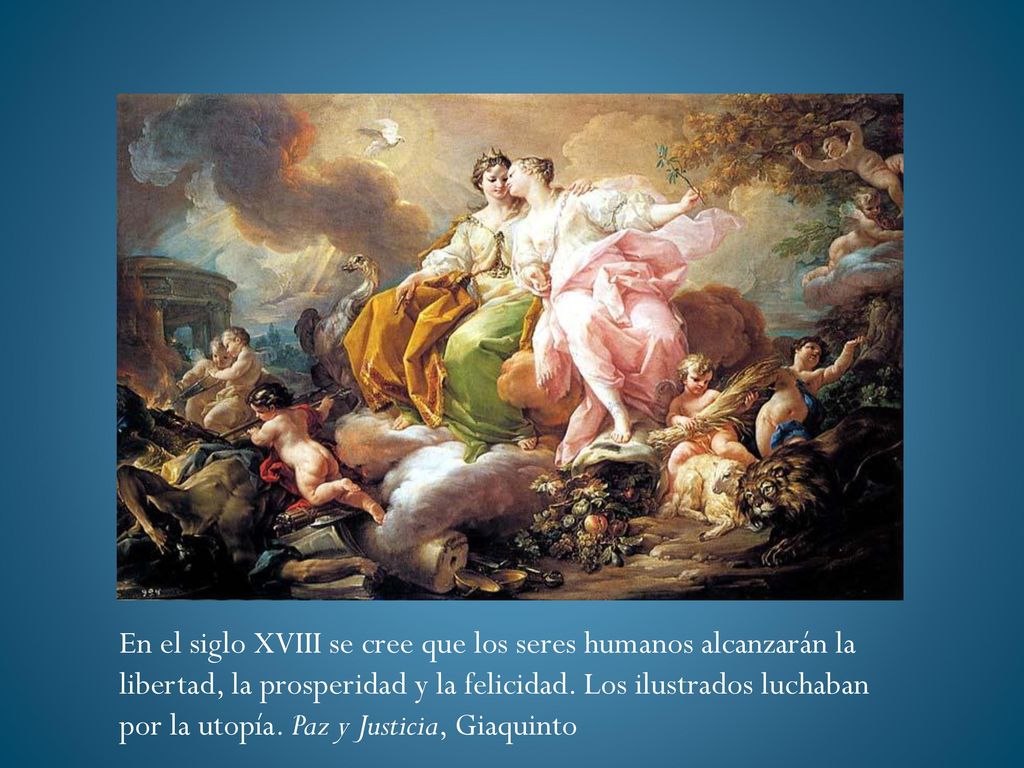 En el siglo XVIII se cree que los seres humanos alcanzarán la libertad, la prosperidad y la felicidad.