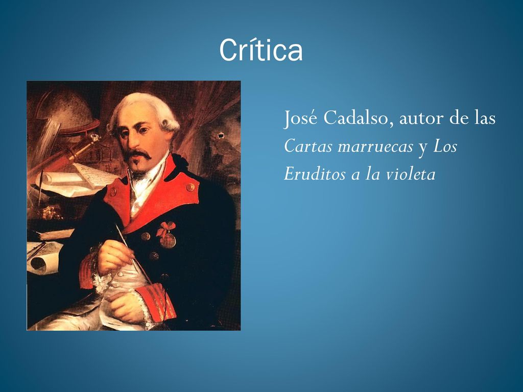 Crítica José Cadalso, autor de las Cartas marruecas y Los Eruditos a la violeta
