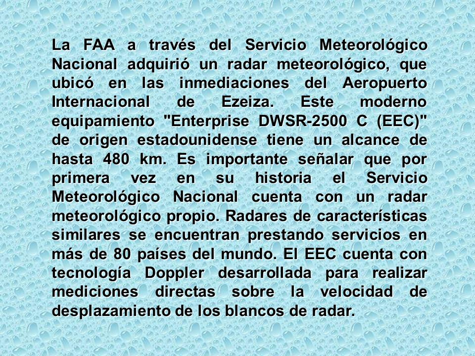La FAA a través del Servicio Meteorológico Nacional adquirió un radar meteorológico, que ubicó en las inmediaciones del Aeropuerto Internacional de Ezeiza.