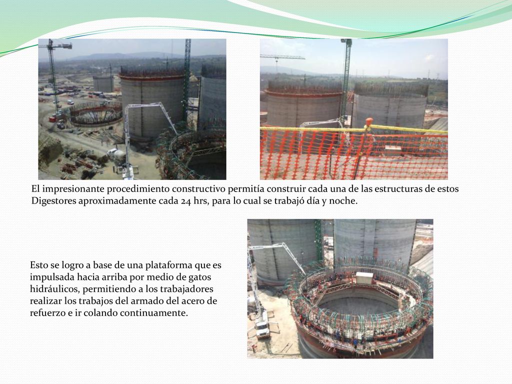 El impresionante procedimiento constructivo permitía construir cada una de las estructuras de estos Digestores aproximadamente cada 24 hrs, para lo cual se trabajó día y noche.