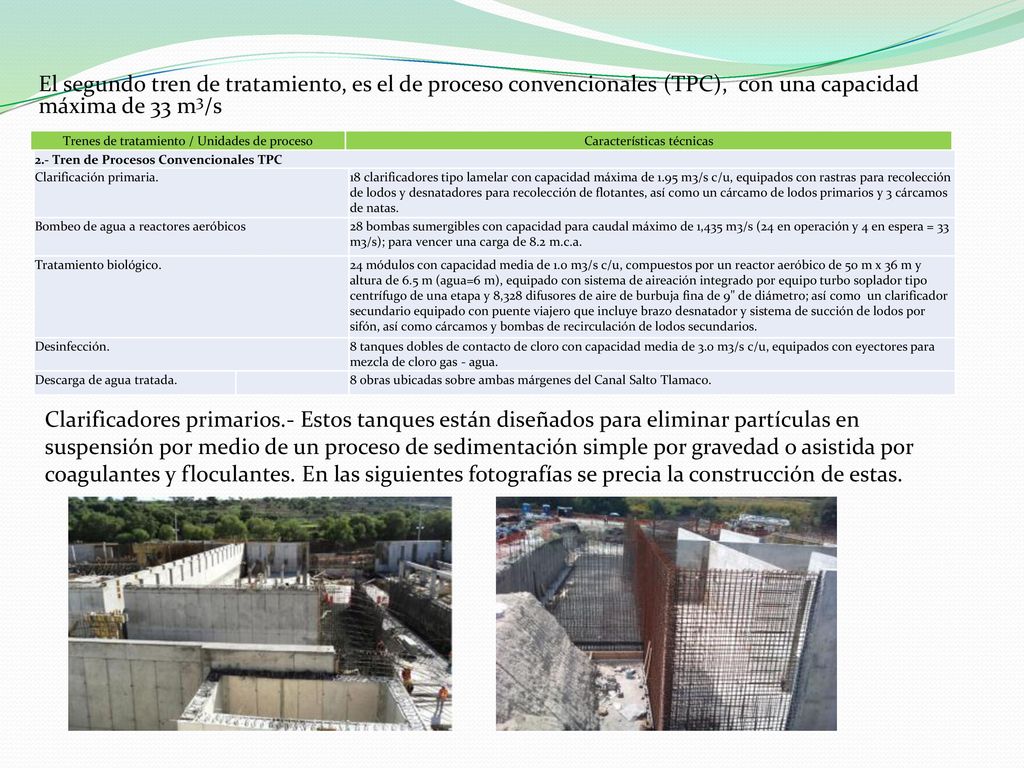 El segundo tren de tratamiento, es el de proceso convencionales (TPC), con una capacidad máxima de 33 m3/s