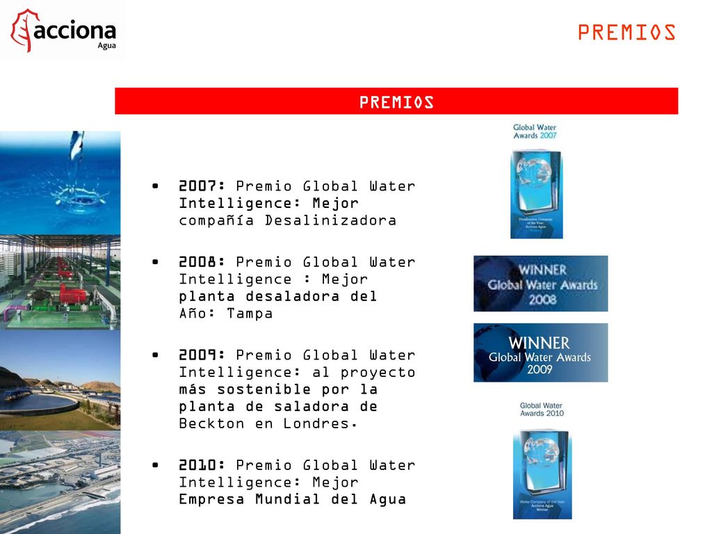 PREMIOS PREMIOS. 2007: Premio Global Water Intelligence: Mejor compañía Desalinizadora.