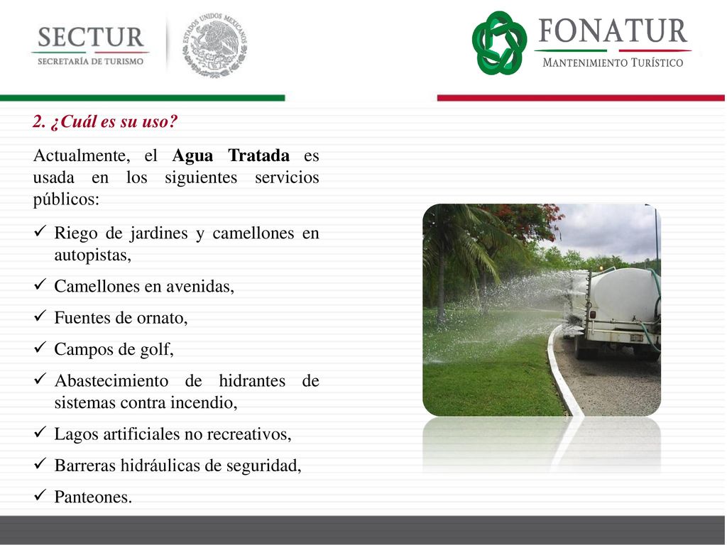 2. ¿Cuál es su uso Actualmente, el Agua Tratada es usada en los siguientes servicios públicos: Riego de jardines y camellones en autopistas,